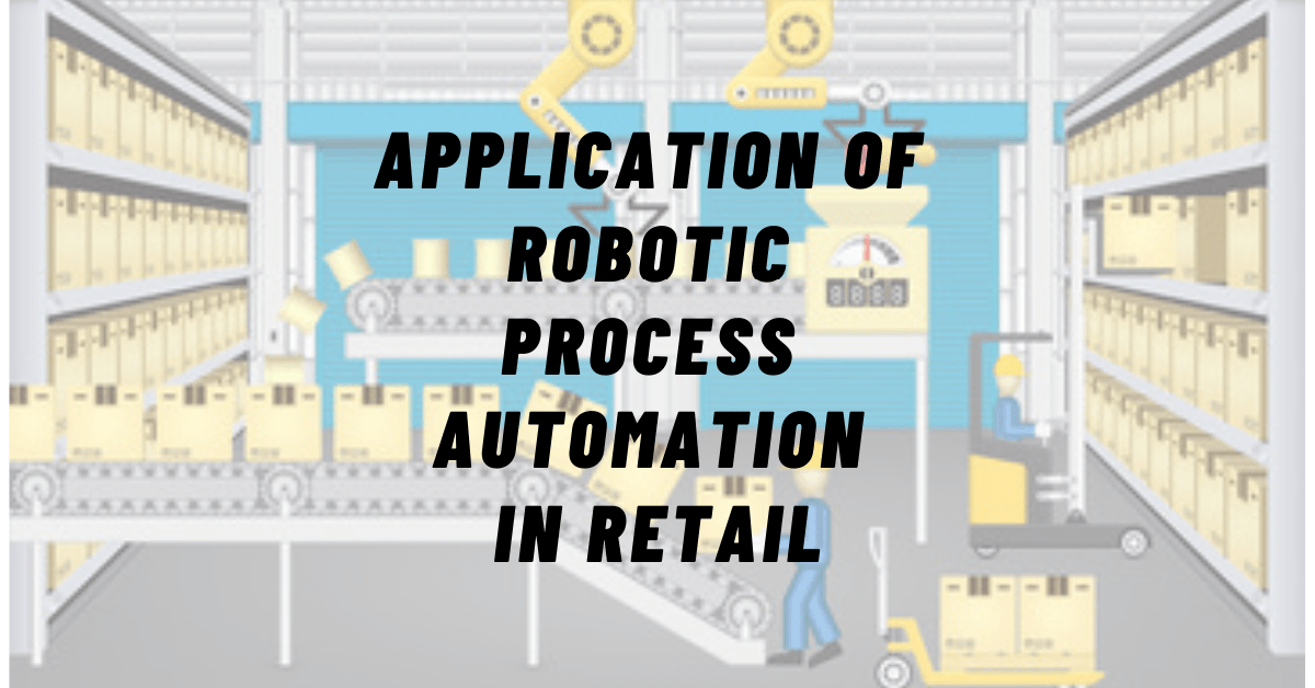 You are currently viewing Applications of Robotic Process Automation (RPA) in Retail