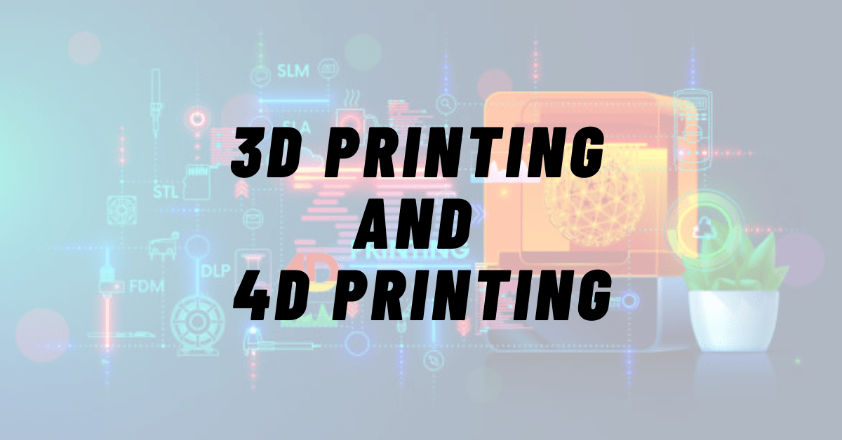 You are currently viewing 3D Printing and 4D Printing