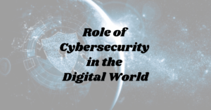 Read more about the article Role of Cybersecurity in the Digital World