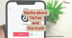 Myths about TikTok and the truth
