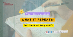 Read more about the article Your Brain Becomes What It Repeats: The Power of Daily Habits