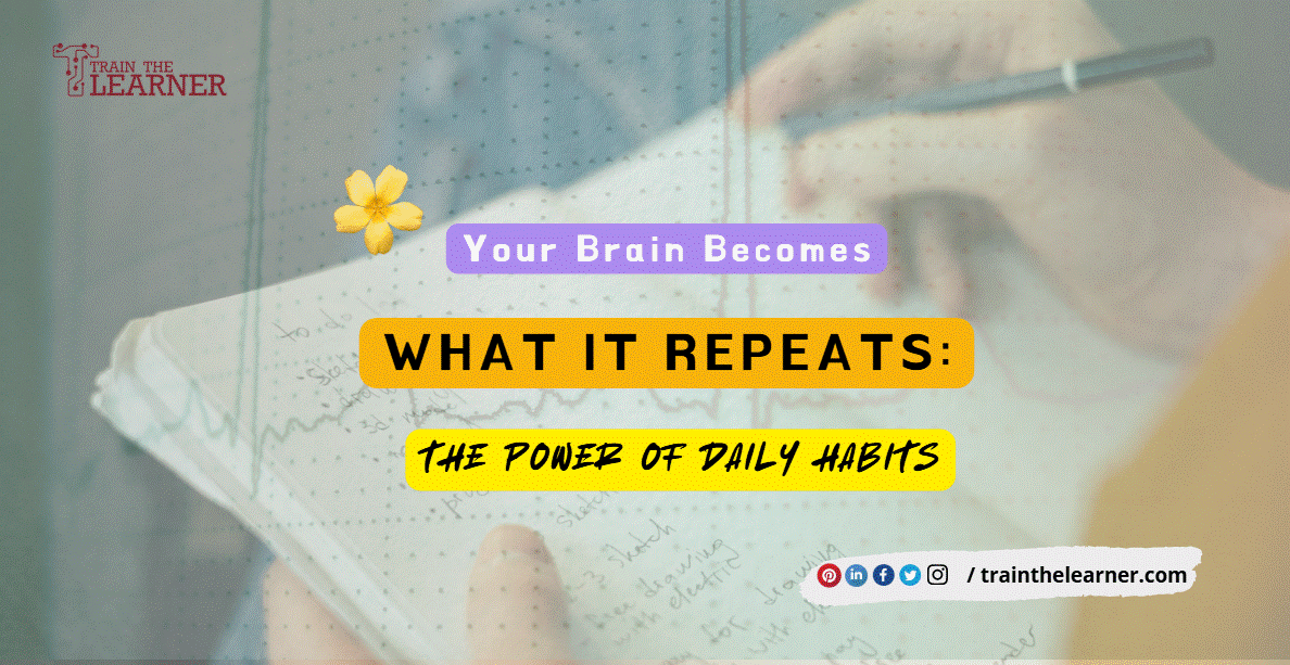 You are currently viewing Your Brain Becomes What It Repeats: The Power of Daily Habits